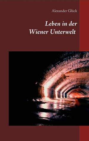 Buchcover Leben in der Wiener Unterwelt | Alexander Glück | EAN 9783735722331 | ISBN 3-7357-2233-4 | ISBN 978-3-7357-2233-1