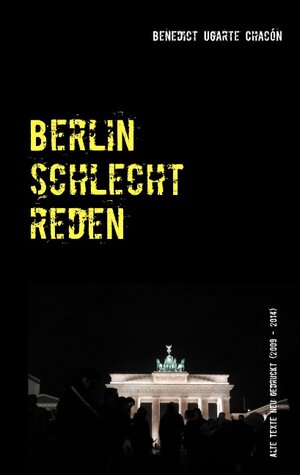 Buchcover Berlin schlechtreden | Benedict Ugarte Chacón | EAN 9783735723208 | ISBN 3-7357-2320-9 | ISBN 978-3-7357-2320-8