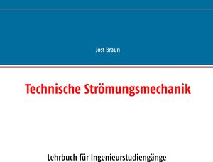 Buchcover Technische Strömungsmechanik | Jost Braun | EAN 9783735723482 | ISBN 3-7357-2348-9 | ISBN 978-3-7357-2348-2