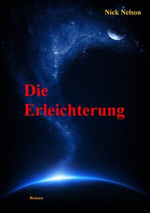 Buchcover Die Erleichterung | Nick Nelson | EAN 9783735724007 | ISBN 3-7357-2400-0 | ISBN 978-3-7357-2400-7