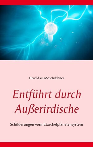 Buchcover Entführt durch Außerirdische | Herold zu Moschdehner | EAN 9783735724243 | ISBN 3-7357-2424-8 | ISBN 978-3-7357-2424-3