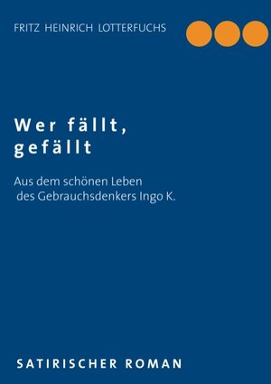 Buchcover Wer fällt, gefällt | Fritz Heinrich Lotterfuchs | EAN 9783735724724 | ISBN 3-7357-2472-8 | ISBN 978-3-7357-2472-4