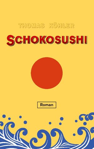 Buchcover Schokosushi | Thomas Köhler | EAN 9783735725677 | ISBN 3-7357-2567-8 | ISBN 978-3-7357-2567-7