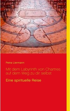 Buchcover Mit dem Labyrinth von Chartres auf dem Weg zu dir selbst | Petra Liermann | EAN 9783735727541 | ISBN 3-7357-2754-9 | ISBN 978-3-7357-2754-1