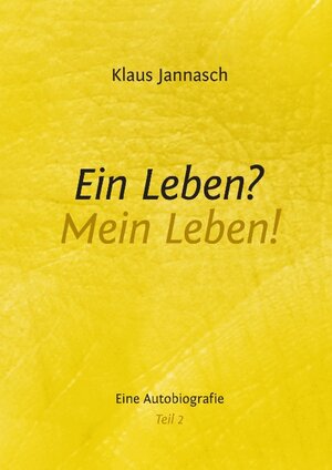 Buchcover Ein Leben? Mein Leben! Teil 2 | Klaus Jannasch | EAN 9783735743695 | ISBN 3-7357-4369-2 | ISBN 978-3-7357-4369-5