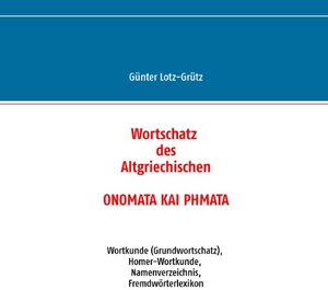 Buchcover Wortschatz des Altgriechischen - ONOMATA KAI PHMATA | Günter Lotz-Grütz | EAN 9783735750792 | ISBN 3-7357-5079-6 | ISBN 978-3-7357-5079-2