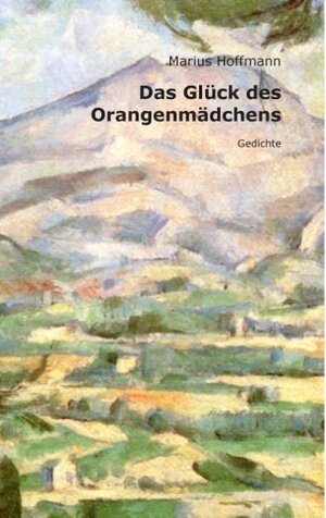Buchcover Das Glück des Orangenmädchens | Marius Hoffmann | EAN 9783735761705 | ISBN 3-7357-6170-4 | ISBN 978-3-7357-6170-5