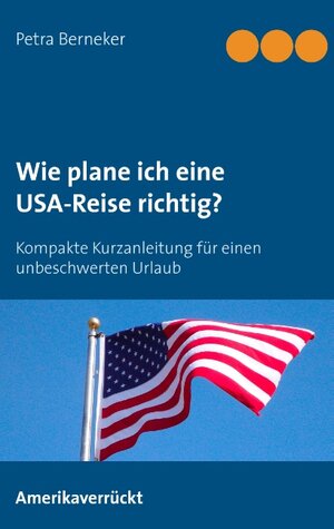Buchcover Wie plane ich eine USA-Reise richtig? | Petra Berneker | EAN 9783735762573 | ISBN 3-7357-6257-3 | ISBN 978-3-7357-6257-3