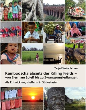 Buchcover Kambodscha abseits der Killing Fields - von Eiern am Spieß bis zu Zwangsumsiedlungen | Tanja-Elisabeth Lenz | EAN 9783735769671 | ISBN 3-7357-6967-5 | ISBN 978-3-7357-6967-1