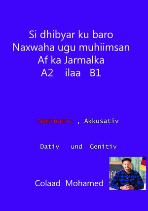 Buchcover si dhibyar ku baro naxwaha ugu muhiimsan af ka jarmalka A2 ilaa B1 | Colaad Mohamed | EAN 9783735770684 | ISBN 3-7357-7068-1 | ISBN 978-3-7357-7068-4
