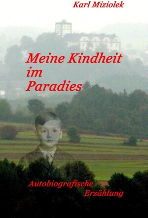 Buchcover Meine Kindheit im Paradies | Karl Miziolek | EAN 9783735777829 | ISBN 3-7357-7782-1 | ISBN 978-3-7357-7782-9