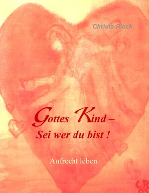 Buchcover Gottes Kind - Sei wer du bist | Christa Rieck | EAN 9783735780720 | ISBN 3-7357-8072-5 | ISBN 978-3-7357-8072-0