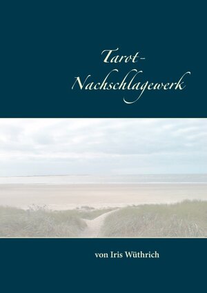 Buchcover Tarot Nachschlagewerk | Iris Wüthrich | EAN 9783735782533 | ISBN 3-7357-8253-1 | ISBN 978-3-7357-8253-3