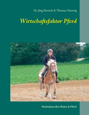 Buchcover Wirtschaftsfaktor Pferd | Jörg Sieweck | EAN 9783735782670 | ISBN 3-7357-8267-1 | ISBN 978-3-7357-8267-0