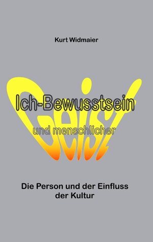 Buchcover Ich-Bewusstsein und menschlicher Geist | Kurt Widmaier | EAN 9783735782977 | ISBN 3-7357-8297-3 | ISBN 978-3-7357-8297-7