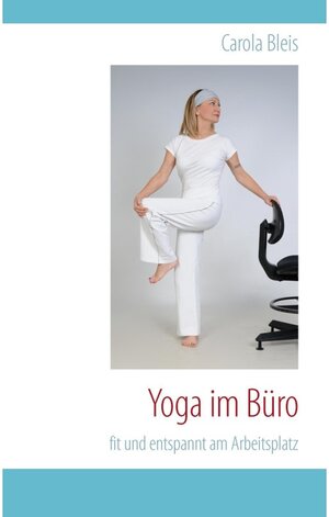 Buchcover Yoga im Büro | Carola Bleis | EAN 9783735783653 | ISBN 3-7357-8365-1 | ISBN 978-3-7357-8365-3