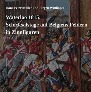 Buchcover Waterloo 1815: Schicksalstage auf Belgiens Feldern in Zinnfiguren | Hans-Peter Müller | EAN 9783735784827 | ISBN 3-7357-8482-8 | ISBN 978-3-7357-8482-7