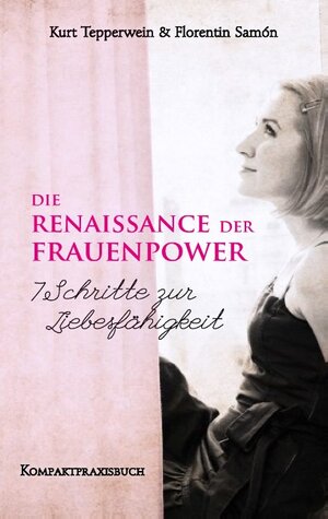 Buchcover Die Renaissance der Frauenpower - 7 Schritte zur Liebesfähigkeit | Kurt Tepperwein | EAN 9783735786005 | ISBN 3-7357-8600-6 | ISBN 978-3-7357-8600-5