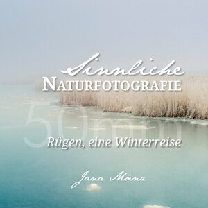 Buchcover Sinnliche Naturfotografie: 50mm - Rügen, eine Winterreise | Jana Mänz | EAN 9783735787415 | ISBN 3-7357-8741-X | ISBN 978-3-7357-8741-5