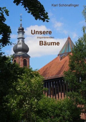 Buchcover Unsere inspirierenden Bäume | Karl Schönafinger | EAN 9783735790231 | ISBN 3-7357-9023-2 | ISBN 978-3-7357-9023-1