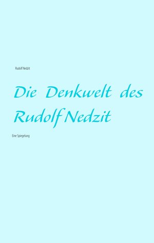 Buchcover Die Denkwelt des Rudolf Nedzit | Rudolf Nedzit | EAN 9783735790545 | ISBN 3-7357-9054-2 | ISBN 978-3-7357-9054-5