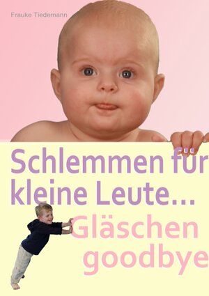 Buchcover Schlemmen für kleine Leute... Gläschen goodbye | Frauke Tiedemann | EAN 9783735794499 | ISBN 3-7357-9449-1 | ISBN 978-3-7357-9449-9