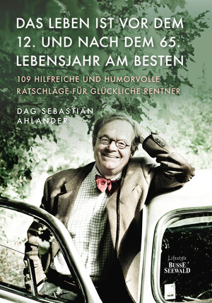 Buchcover Das Leben ist vor dem 12. und nach dem 65. Lebensjahr am besten | Dag Sebastian Ahlander | EAN 9783735804433 | ISBN 3-7358-0443-8 | ISBN 978-3-7358-0443-3