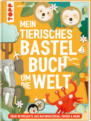 Buchcover Mein tierisches Bastelbuch um die Welt | Sabine Seyffert | EAN 9783735891969 | ISBN 3-7358-9196-9 | ISBN 978-3-7358-9196-9