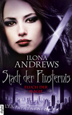 Buchcover Stadt der Finsternis - Fluch der Magie | Ilona Andrews | EAN 9783736301184 | ISBN 3-7363-0118-9 | ISBN 978-3-7363-0118-4