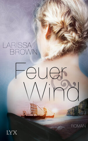 Buchcover Feuer und Wind | Larissa Brown | EAN 9783736302310 | ISBN 3-7363-0231-2 | ISBN 978-3-7363-0231-0