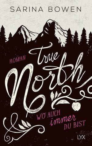 Buchcover True North - Wo auch immer du bist | Sarina Bowen | EAN 9783736305601 | ISBN 3-7363-0560-5 | ISBN 978-3-7363-0560-1
