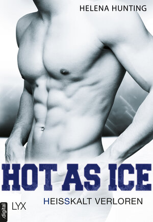 Buchcover Hot as Ice – Heißkalt verloren | Helena Hunting | EAN 9783736305977 | ISBN 3-7363-0597-4 | ISBN 978-3-7363-0597-7