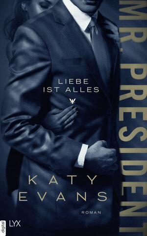 Buchcover Mr. President – Liebe ist alles | Katy Evans | EAN 9783736305991 | ISBN 3-7363-0599-0 | ISBN 978-3-7363-0599-1