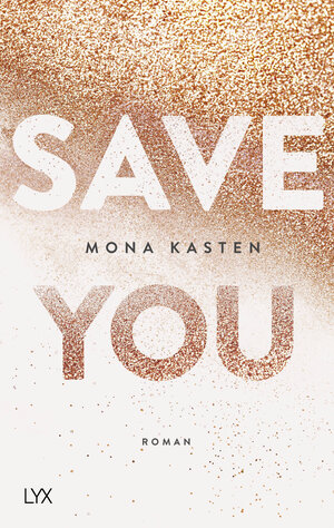 Buchcover Save You | Mona Kasten | EAN 9783736306240 | ISBN 3-7363-0624-5 | ISBN 978-3-7363-0624-0