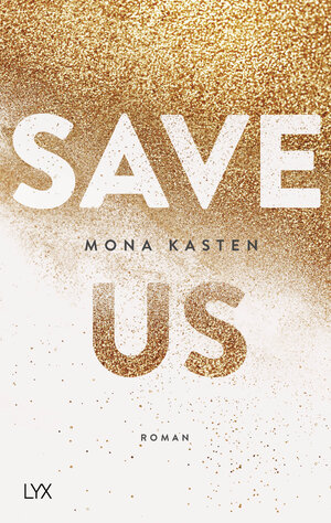 Buchcover Save Us | Mona Kasten | EAN 9783736306714 | ISBN 3-7363-0671-7 | ISBN 978-3-7363-0671-4