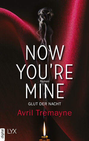 Buchcover Now you're mine - Glut der Nacht | Avril Tremayne | EAN 9783736306851 | ISBN 3-7363-0685-7 | ISBN 978-3-7363-0685-1