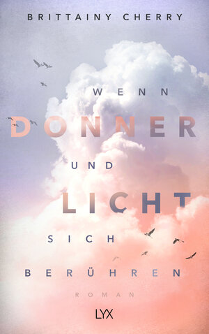 Buchcover Wenn Donner und Licht sich berühren | Brittainy Cherry | EAN 9783736308305 | ISBN 3-7363-0830-2 | ISBN 978-3-7363-0830-5