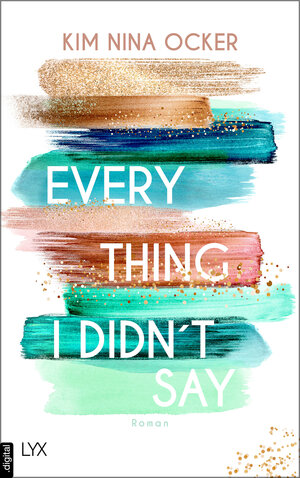 Buchcover Everything I Didn't Say | Kim Nina Ocker | EAN 9783736309241 | ISBN 3-7363-0924-4 | ISBN 978-3-7363-0924-1