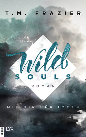 Buchcover Wild Souls - Mit dir für immer | T. M. Frazier | EAN 9783736310162 | ISBN 3-7363-1016-1 | ISBN 978-3-7363-1016-2