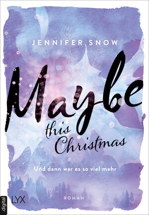 Buchcover Maybe this Christmas - Und dann war es so viel mehr | Jennifer Snow | EAN 9783736310391 | ISBN 3-7363-1039-0 | ISBN 978-3-7363-1039-1