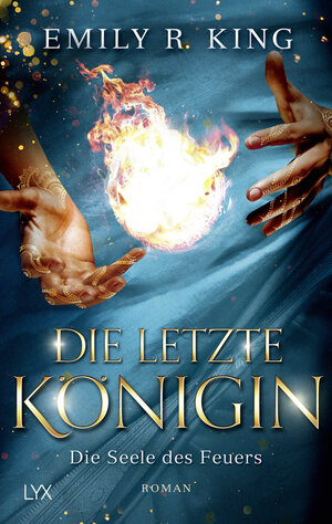 Buchcover Die letzte Königin - Die Seele des Feuers | Emily R. King | EAN 9783736311152 | ISBN 3-7363-1115-X | ISBN 978-3-7363-1115-2