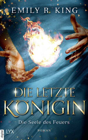 Buchcover Die letzte Königin - Die Seele des Feuers | Emily R. King | EAN 9783736311312 | ISBN 3-7363-1131-1 | ISBN 978-3-7363-1131-2