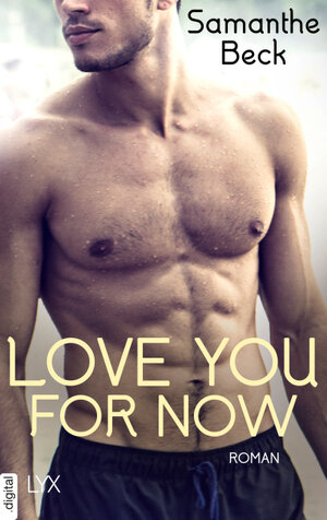 Buchcover Love You For Now | Samanthe Beck | EAN 9783736312043 | ISBN 3-7363-1204-0 | ISBN 978-3-7363-1204-3