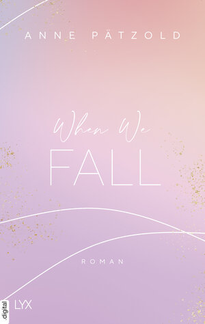 Buchcover When We Fall | Anne Pätzold | EAN 9783736312623 | ISBN 3-7363-1262-8 | ISBN 978-3-7363-1262-3