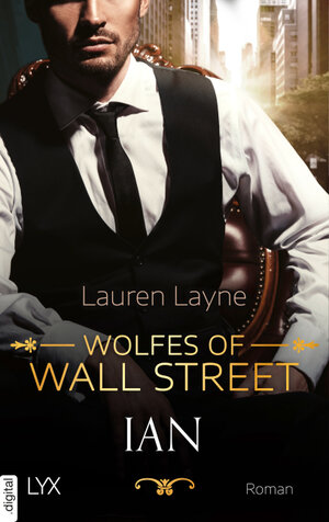 Buchcover Wolfes of Wall Street - Ian | Lauren Layne | EAN 9783736313804 | ISBN 3-7363-1380-2 | ISBN 978-3-7363-1380-4