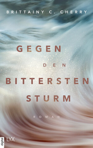 Buchcover Gegen den bittersten Sturm | Brittainy C. Cherry | EAN 9783736314597 | ISBN 3-7363-1459-0 | ISBN 978-3-7363-1459-7