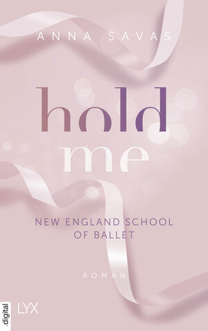 Buchcover Hold Me - New England School of Ballet | Anna Savas | EAN 9783736317239 | ISBN 3-7363-1723-9 | ISBN 978-3-7363-1723-9