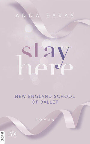 Buchcover Stay Here - New England School of Ballet | Anna Savas | EAN 9783736317246 | ISBN 3-7363-1724-7 | ISBN 978-3-7363-1724-6