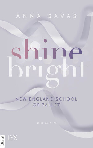 Buchcover Shine Bright - New England School of Ballet | Anna Savas | EAN 9783736317253 | ISBN 3-7363-1725-5 | ISBN 978-3-7363-1725-3