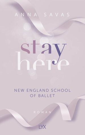 Buchcover Stay Here - New England School of Ballet | Anna Savas | EAN 9783736319264 | ISBN 3-7363-1926-6 | ISBN 978-3-7363-1926-4